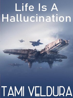 cover image of Life Is a Hallucination